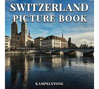 Switzerland Picture Book: 100 Beautiful Images of the Landscapes, Cities, Architecture & More - Perfect Gift or Coffee Table Travel Book
