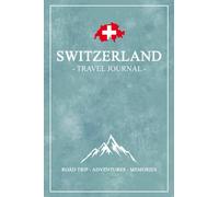 Switzerland Road Trip Travel Journal: Swiss Travel Diary / Motorhome Road Trip Gift and Souvenir / Switzerland Camping, Hiking, Walking / Expenses Log / Vacation Essentials