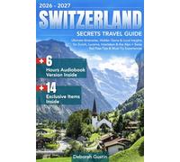 Switzerland Secrets Travel Guide: Ultimate Itineraries, Hidden Gems & Local Insights for Zurich, Lucerne, Interlaken & the Alps + Swiss Rail Pass Tips & Must-Try Experiences