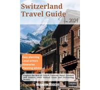 Switzerland Travel Guide 2024: Explore the Best of Zurich, Lucerne, Basel, Zermatt and Geneva, Their Hidden Gems and Enchanting Beauty (European Travel Series)