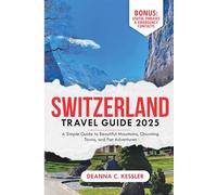 Switzerland Travel Guide 2025: A simple guide to beautiful mountains, charming towns, and fun adventures (Explorer's Atlas Guides)