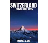 SWITZERLAND TRAVEL GUIDE 2025: The Ultimate Travel Companion to Switzerland’s Alpine Villages and Adventures Across Zürich, Lucerne, Zermatt, and the Bernese Oberland