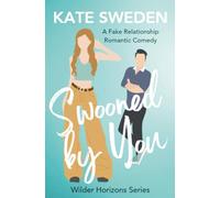 Swooned By You: A Spicy Fake Relationship, Forced Proximity, Contemporary Romantic Comedy: 4 (Wilder Horizons Series)