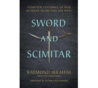 Sword and Scimitar: Fourteen Centuries of War between Islam and the West