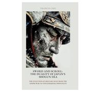 Sword and Scroll: The Duality of Japan's Shogun Era: The evolution of military rule from the Genpei War to the Kamakura Shogunate