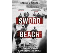 Sword Beach: The Untold Story of D-Day's Forgotten Victory