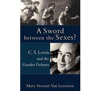 Sword between the Sexes? , A: C. S. Lewis and the Gender Debates