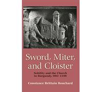 Sword, Miter, and Cloister: Nobility and the Church in Burgundy, 980-1198