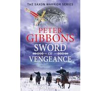 Sword of Vengeance: An action-packed, unforgettable historical adventure from Peter Gibbons (The Saxon Warrior Series, 4)
