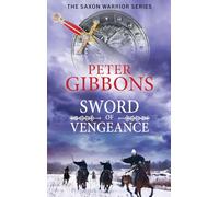 Sword of Vengeance: An action-packed, unforgettable historical adventure from Peter Gibbons (The Saxon Warrior Series, 4)