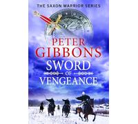 Sword of Vengeance: An action-packed, unforgettable historical adventure from Peter Gibbons (The Saxon Warrior Series, 4)