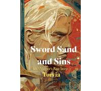 Sword, Sand & Sins. Torvia.: A grimdark fantasy of rigged arenas, ruthless nobles, and a gladiator trapped between spectacle, survival, and control. (A Warrior's Rise Story)