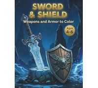Sword & Shield Coloring Book for Kids Ages 4-8: Weapons and Armor to Color: Legendary Medieval Gear and Fantasy Item Activity Book | Cool ... (Little Knights Adventures Coloring Series)