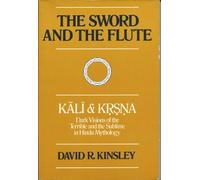 Sword & the Flute: Dark Visions of the Terrible and the Sublime in Hindu Mythology: 4 (Hermeneutics: Studies in the History of Religions)