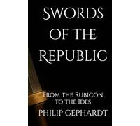 Swords of the Republic: From the Rubicon to the Ides