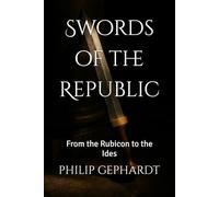 Swords of the Republic: From the Rubicon to the Ides