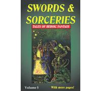 Swords & Sorceries: Tales of Heroic Fantasy Volume 5