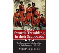 Swords trembling in their Scabbards: The changing status of Indian officers in the Indian Army 1757-1947 (War and Military Culture in South Asia, 1757-1947, 1)