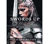 Swords Up: Mastering the Weapons of Spiritual Warfare for Today's Christian Woman