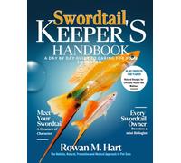 SWORDTAIL KEEPER'S HANDBOOK: A day by day guide to caring for your swordtail.