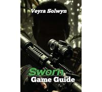 SWORN Game Guide: Step-by-Step Guide to Beating Every Boss, Understanding Blessing Synergy & Building Unbeatable Loadouts