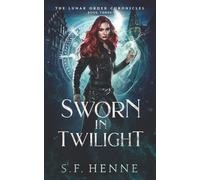 Sworn in Twilight: A Witch Urban Fantasy (The Lunar Order Chronicles)
