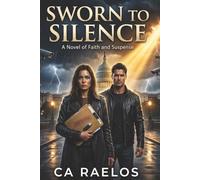 Sworn to Silence: A Christian Romantic Suspense Novel of Conspiracy, Courage, and Redemption