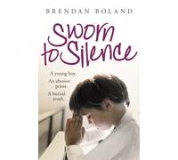 Sworn to Silence: A Young Boy. An Abusive Priest. A Buried Truth.