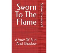 Sworn To The Flame: A Vow Of Sun And Shadow