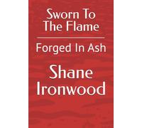 Sworn To The Flame: Forged In Ash