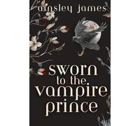 Sworn to the Vampire Prince (Vampire Prince Duology)