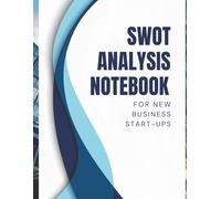 SWOT Analysis Notebook for New Business Start-Ups: Business Planning Notebook for Start-Ups & Small Business Owners