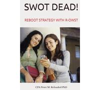 SWOT DEAD!: REBOOT STRATEGY WITH R-OWST (MBA 240 Credit Course on Strategic Manangement. Accredited by QAA UK. HE level 7 -MBA Courses)