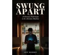 Swung Apart: A Christian Field Guide to the Attention Machine