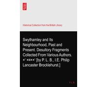 Swythamley and Its Neighbourhood, Past and Present. Desultory Fragments Collected From Various Authors. ×‘ פ××‘ [by P. L. B., I.E. Philip Lancaster Brocklehurst.]