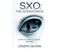 SXO: The Disavowed: Inside the Military's Secret UFO War