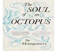 Sy Montgomery The Soul of an Octopus : A Surprising Exploration Into the Wonder Sy Montgomery Multicolor