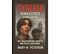 Syberia Remastered Game Guide: Full Walkthrough, Secrets, and Puzzle Solutions