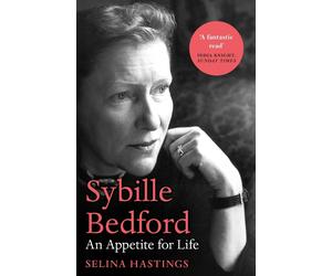 Sybille Bedford: An Appetite for Life by Selina Hastings Paperback Book