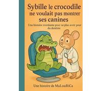 Sybille le crocodile ne voulait pas montrer ses canines: Une histoire tendre et rigolote pour apprivoiser ses peurs, et apprendre à croquer la vie à pleines dents !