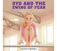Syd and the Swing of Fear: By her toes and fingertips, she dreamed of the kip- But Syd wasn’t sure she could make this flip