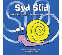 Syd Slid: The Snail Who Wanted to Write His Name on the Moon