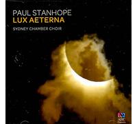 Sydney Chamber Choir; Paul Stanhope - Paul Stanhope - Lux Aeterna