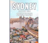 Sydney Companion Guide 2025/2026: Everything You Need for a Perfect Trip: Updated Tips, Itineraries, and Hidden Gems for the Modern Explorer