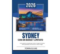 SYDNEY CON UN BUDGET LIMITATO: Una guida turistica del 2026 per scoprire le destinazioni più convenienti della vivace città australiana