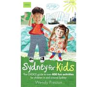 Sydney for Kids: The CHOICE Guide to Over 400 Fun Activities in & Around Sydney 5th Ed