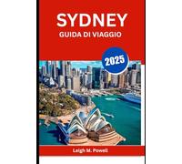 SYDNEY GUIDA DI VIAGGIO 2025: La guida definitiva alla cultura, alla cucina e alle avventure costiere