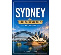 SYDNEY GUIDA DI VIAGGIO 2026-2027: Porto, Bondi, Blue Mountains, passeggiate costiere e rotte dei traghetti.
