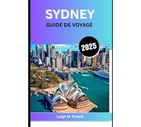 SYDNEY GUIDE DE VOYAGE 2025: Le guide ultime de la culture, de la cuisine et des aventures côtières