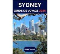 SYDNEY GUIDE DE VOYAGE 2026: Découvrez la culture locale, les aventures côtières et les expériences culinaires de la ville la plus dynamique d'Australie.